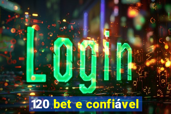 120 bet e confiável