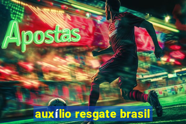 auxílio resgate brasil