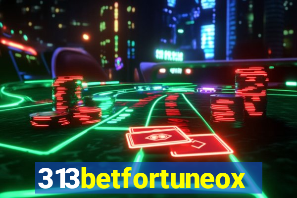 313betfortuneox