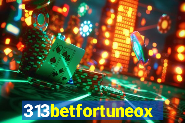 313betfortuneox