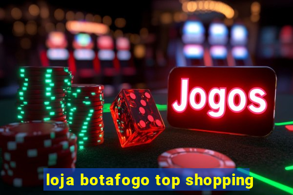 loja botafogo top shopping