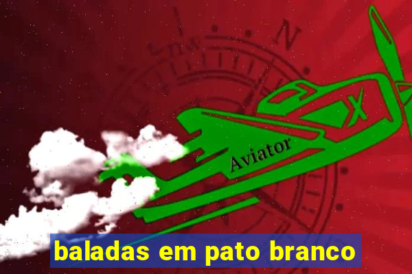 baladas em pato branco