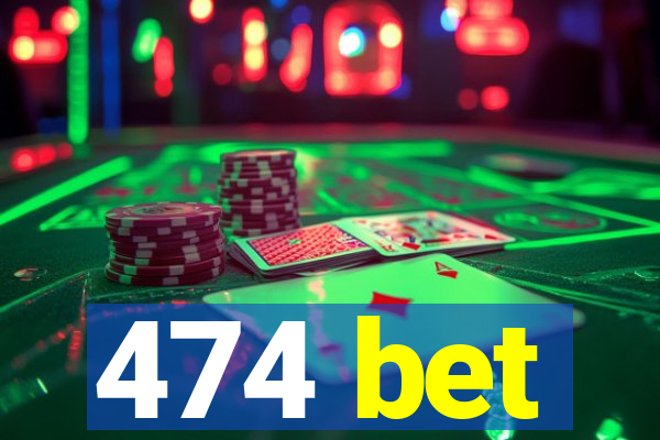 474 bet