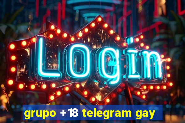 grupo +18 telegram gay