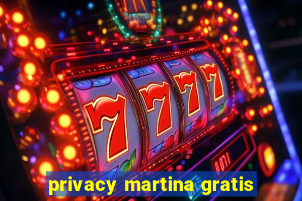 privacy martina gratis