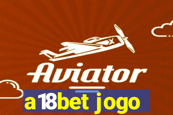 a18bet jogo