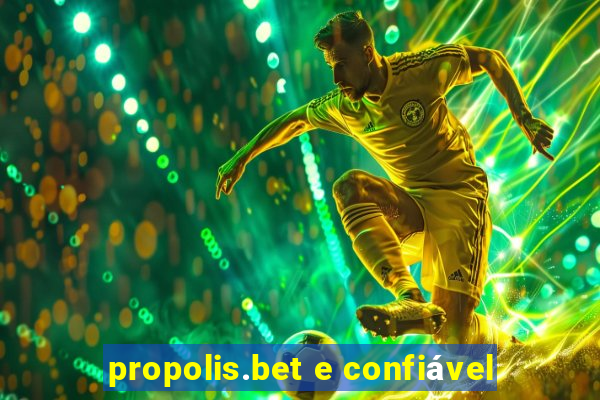 propolis.bet e confiável