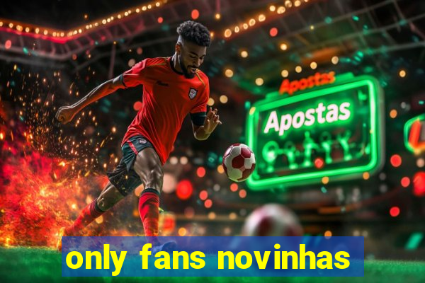 only fans novinhas