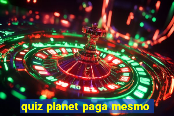 quiz planet paga mesmo