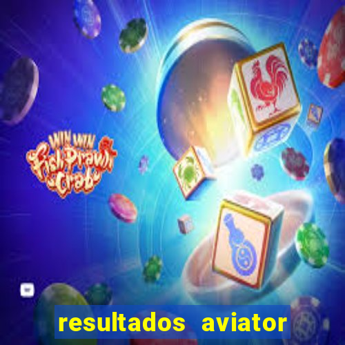 resultados aviator estrela bet