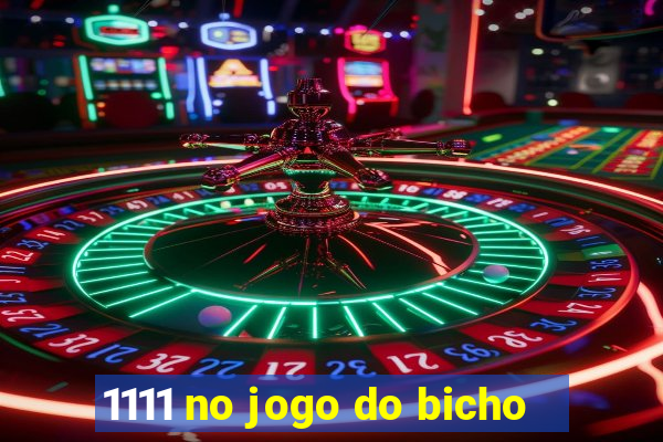 1111 no jogo do bicho