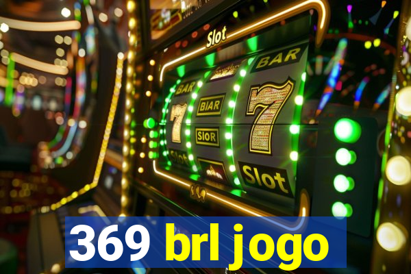 369 brl jogo