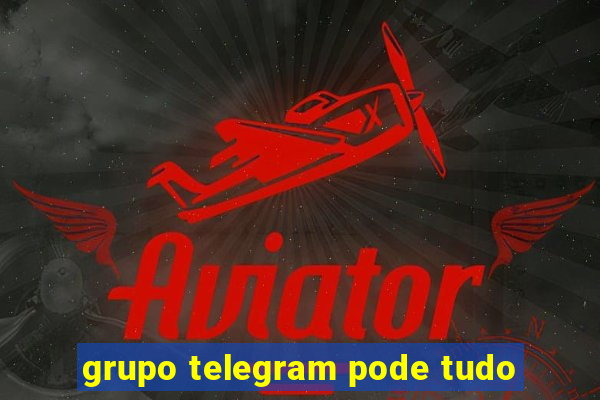 grupo telegram pode tudo