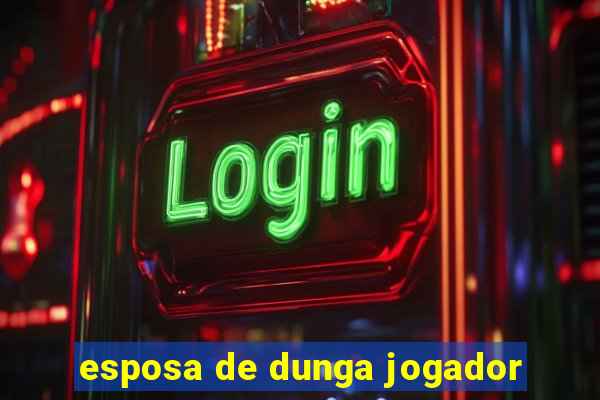 esposa de dunga jogador