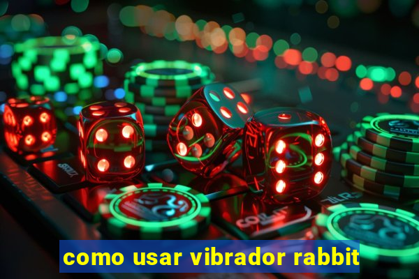 como usar vibrador rabbit