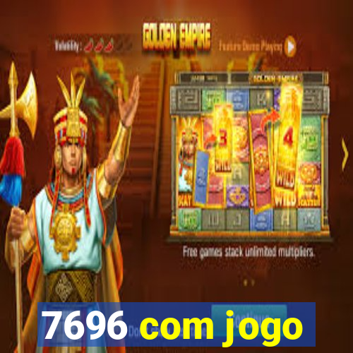 7696 com jogo