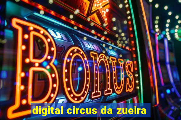 digital circus da zueira