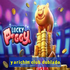 yarichin club dublado