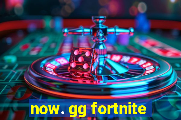 now. gg fortnite