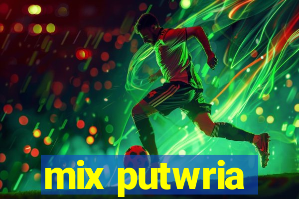 mix putwria