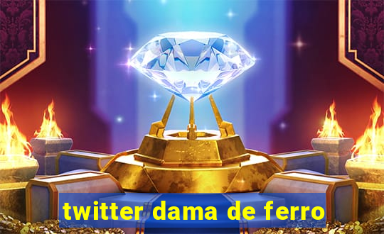 twitter dama de ferro