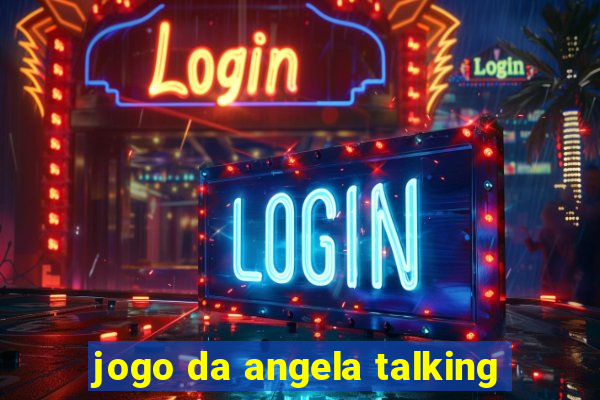 jogo da angela talking