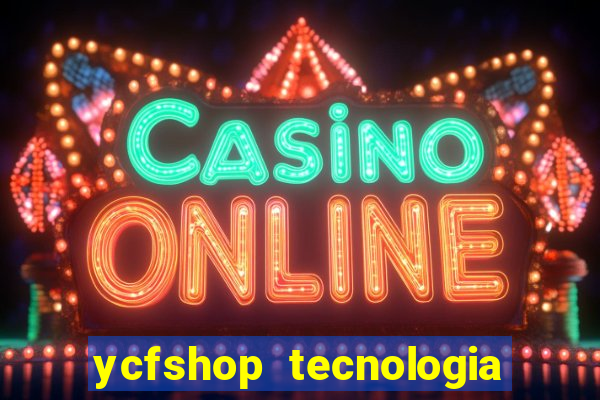 ycfshop tecnologia em ecommerce ltda jogos