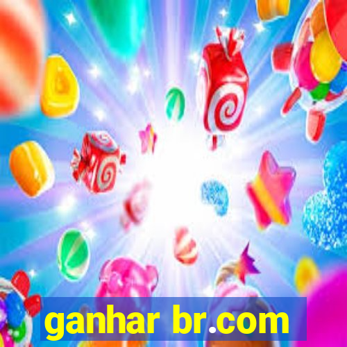 ganhar br.com