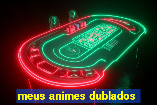 meus animes dublados