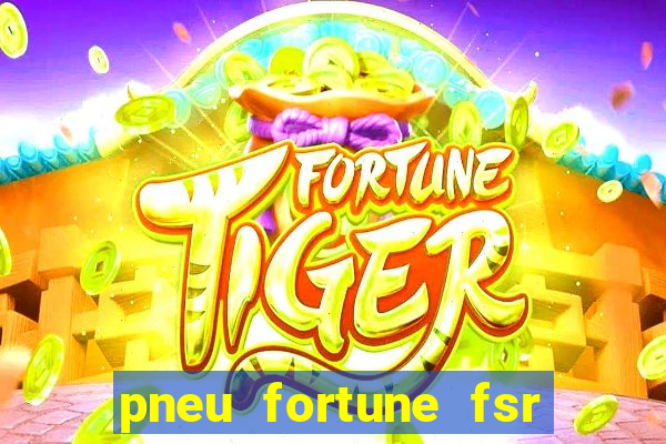 pneu fortune fsr 303 é bom