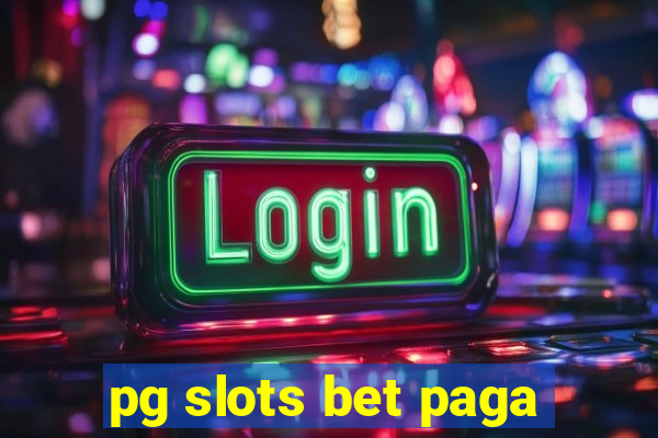 pg slots bet paga