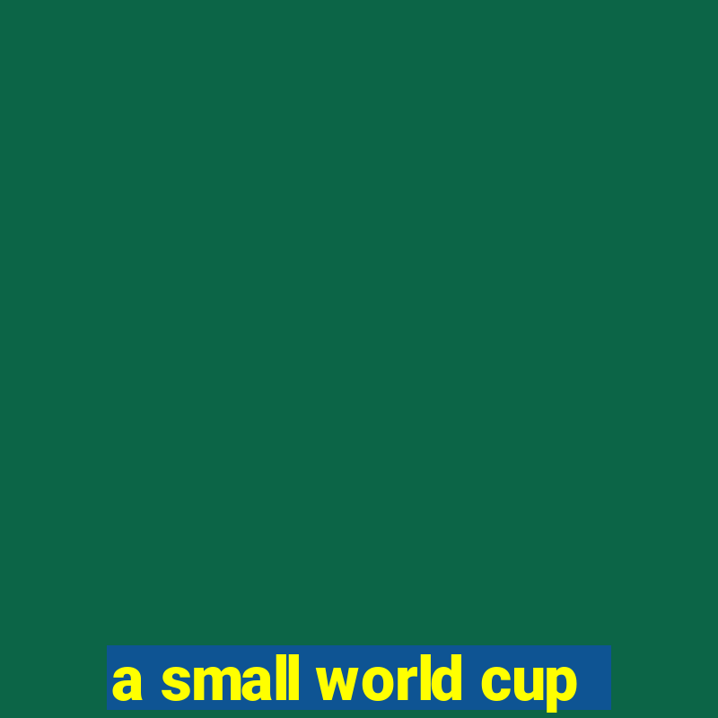 a small world cup