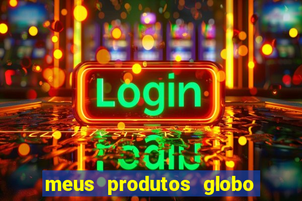 meus produtos globo com pagamento