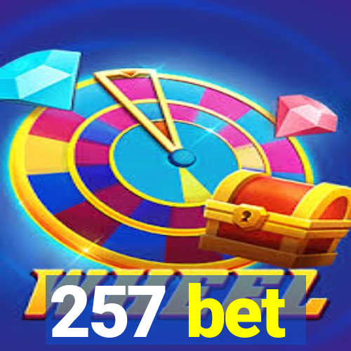 257 bet