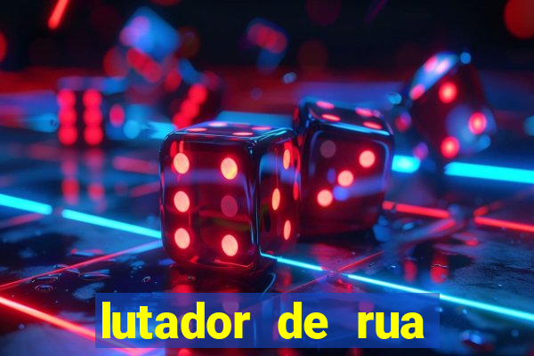 lutador de rua filme completo dublado mega filmes