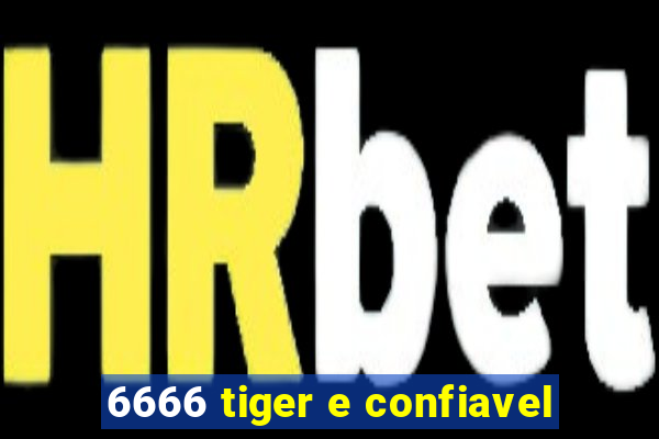 6666 tiger e confiavel