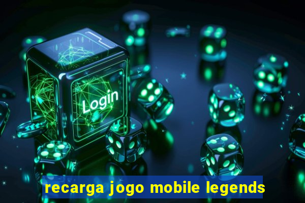 recarga jogo mobile legends