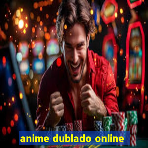 anime dublado online