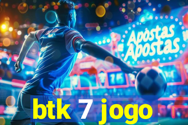 btk 7 jogo