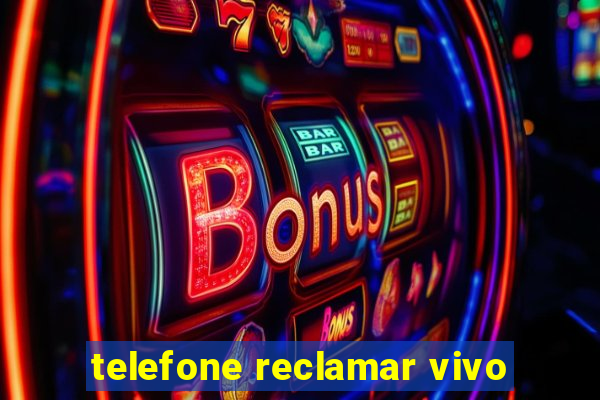 telefone reclamar vivo