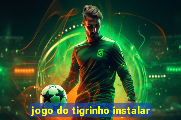 jogo do tigrinho instalar