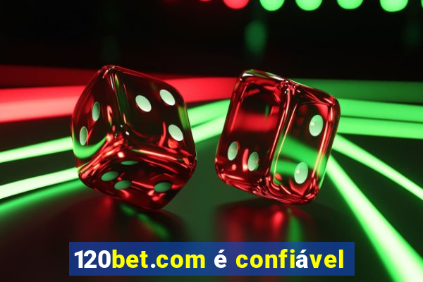 120bet.com é confiável