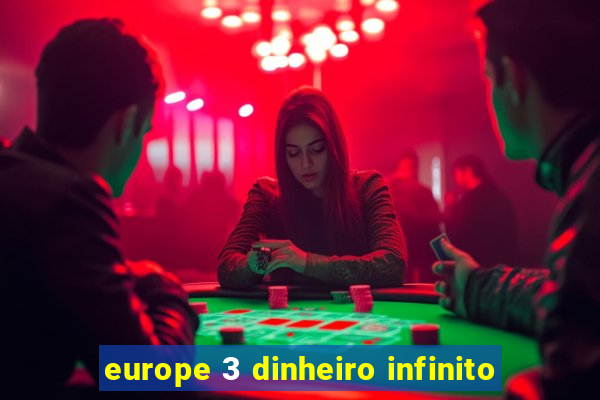 europe 3 dinheiro infinito