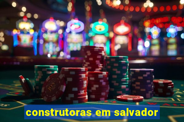 construtoras em salvador