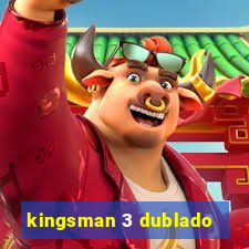 kingsman 3 dublado