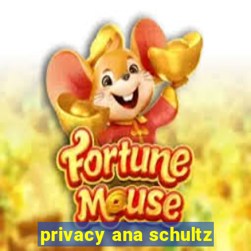 privacy ana schultz