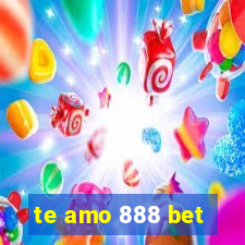 te amo 888 bet