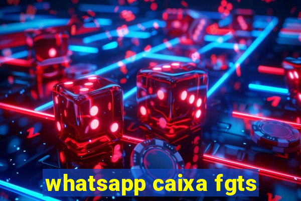 whatsapp caixa fgts