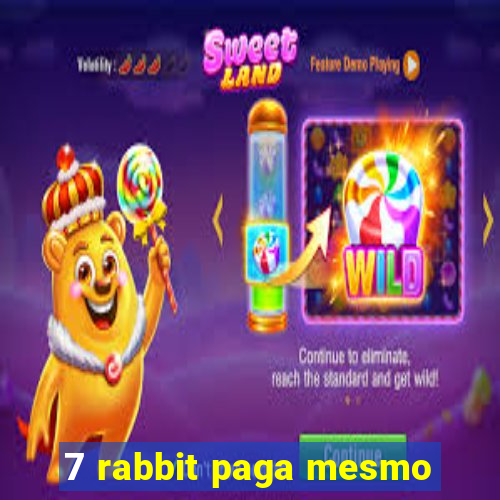 7 rabbit paga mesmo