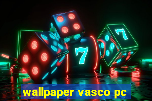 wallpaper vasco pc